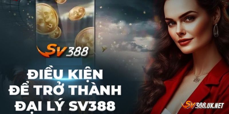Đại Lý SV388 -  Cơ Hội Đổi Đời Có 1-0-2 Không Nên Bỏ Lỡ Một số điều kiện cần đáp ứng