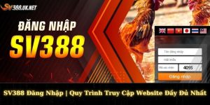 SV388 Đăng Nhập | Quy Trình Truy Cập Website Đầy Đủ Nhất SV388 Đăng Nhập | Quy Trình Truy Cập Website Đầy Đủ Nhất