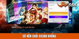 Có Nên Chơi Sv388 Không? Góc Nhìn Chuyên Sâu Cho Anh Em  Có Nên Chơi SV388 Không? Góc Nhìn Chuyên Sâu Cho Anh Em